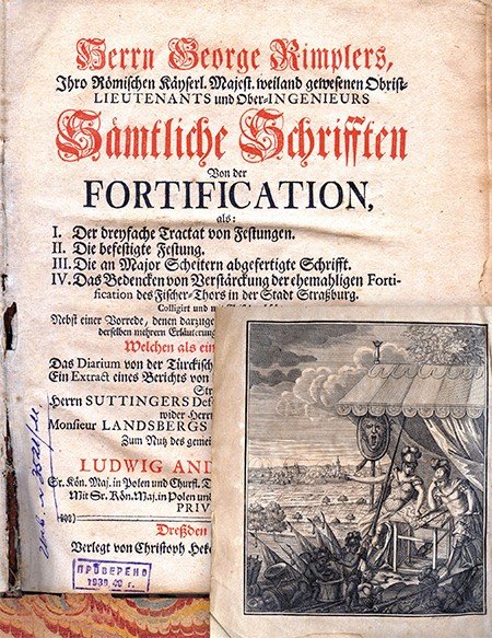 Титул и фронтиспис книги: Rimpler Georg (1636—1683). Sämtliche Schrifften von der Fortification… Dreβden [Dresden]; Und Leipzig: Verlegt von Christoph Hekels sel. Sohn und Erben, 1724. Труд по фортификации военного инженера Г. Римплера, которого по рациональности его предложений можно сравнить с Альбрехтом Дюрером и Даниилом Спекле. Римплер был боевым инженером. Убит при осаде Вены в 1683 г. Библиотека Кадетского корпуса (РНБ)
