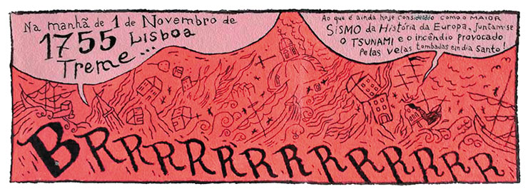Panel of the “History of Lisbon” mural, by Nuno Saraiva, in Rua Norberto de Araújo. Drawings like this one, depicting the tragic events of 1755, were used in brochures and “rope books” that told about the Lisbon earthquake. © CC BY-SA 4.0/Nuno Saraiva Panel of the “History of Lisbon” mural, by Nuno Saraiva, in Rua Norberto de Araújo. Drawings like this one, depicting the tragic events of 1755, were used in brochures and “rope books” that told about the Lisbon earthquake. © CC BY-SA 4.0/Nuno Saraiva